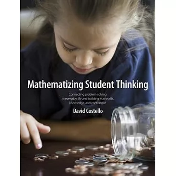 Mathematizing Student Thinking: Connecting Problem Solving to Everyday Life and Building Capable and Confident Math Learners