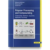 Plastics Compounding and Polymer Processing: Fundamentals, Machines, Equipment, Application Technology