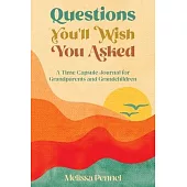 Questions You’’ll Wish You Asked: A Time Capsule Journal for Grandparents and Grandchildren