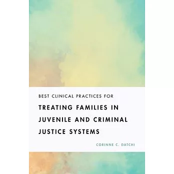 Best Clinical Practices for Treating Families in Juvenile and Criminal Justice Systems