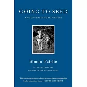 Going to Seed: A Counterculture Memoir