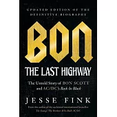 Bon: The Last Highway: The Untold Story of Bon Scott and Ac/DC’’s Back in Black, Updated Edition of the Definitive Biography