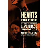 Hearts on Fire: Six Years That Changed Canadian Music 2000-2005