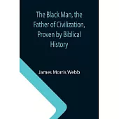 The Black Man, the Father of Civilization, Proven by Biblical History