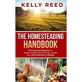 The Homesteading Encyclopedia: The Essential Beginner’’s Homestead Planning Guide for a Self-Sufficient Lifestyle