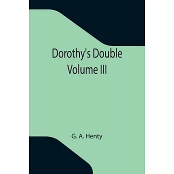 Dorothy’’s Double. Volume III