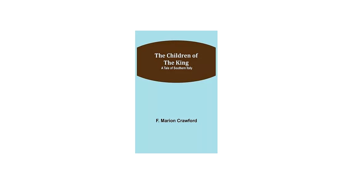 The Children of the King; A Tale of Southern Italy | 拾書所