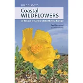 Coastal Wildflowers of Britain, Ireland and Northwest Europe: A Field Guide