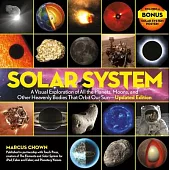 Solar System: A Visual Exploration of All the Planets, Moons, and Other Heavenly Bodies That Orbit Our Sun--Updated Edition