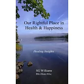 Our Rightful Place in Health & Happiness: Healing Insights