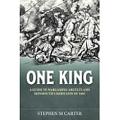 One King!: A Wargamer’’s Companion to Argyll’’s & Monmouth’’s Rebellion of 1685