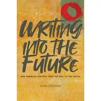 Writing Into the Future: New American Poetries from the Dial to the Digital