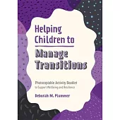 Helping Children to Manage Transitions: Photocopiable Activity Booklet to Support Wellbeing and Resilience