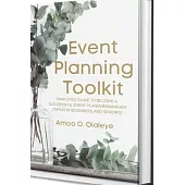 Event Planning Toolkit: Simplified Guide To Become A Successful Event Planner/Manager (Tips For Beginners And Seniors)