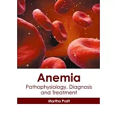 Anemia: Pathophysiology, Diagnosis and Treatment