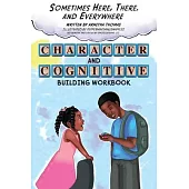 Sometimes Here, There and Everywhere Character and Cognitive Building Workbook