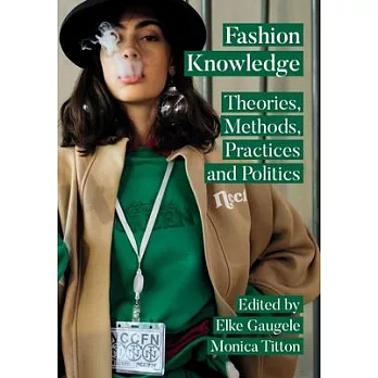 Fashion Knowledge: Theories, Methods, Practices, and Politics