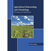 Agricultural Meteorology and Climatology: Principles and Applications