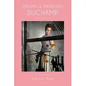 Dressing and Undressing Duchamp