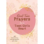Quiet-Time Prayers for a Teen Girl’’s Heart: 180 Comforting Conversations with God