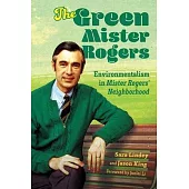The Green Mister Rogers: Environmentalism in Mister Rogers’’ Neighborhood