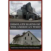 Desolate Barns of the American West: Abandoned Institutions of Northern California, Oregon, Washington, Idaho and Montana