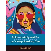 Âhkami-Nêhiyawêtân: Let’’s Keep Speaking Cree