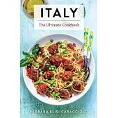 Italy: The Ultimate Cookbook (Italian Cookbook, Authentic Italian Recipes, Pasta)