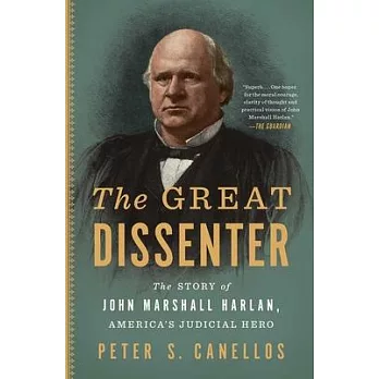 The Great Dissenter: The Story of John Marshall Harlan, America’’s Judicial Hero