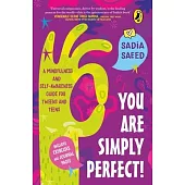 You Are Simply Perfect! a Mindfulness and Self-Awareness Guide for Tweens and Teens: (Includes Exercises and Journal Pages!)