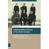 A Metropolitan History of the Dutch Empire: Popular Imperialism in the Netherlands, 1850-1940