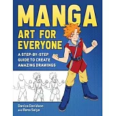 Manga Art for Everyone: A Step-By-Step Guide to Create Amazing Drawings