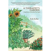 A Therapist’’s Garden: Using Plants to Revitalize Your Spirit
