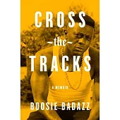 Cross the Tracks: A Memoir