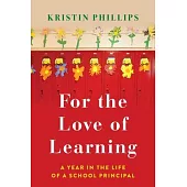 For the Love of Learning: A Year in the Life of a School Principal