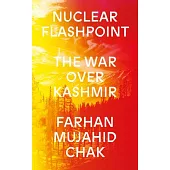 Nuclear Flashpoint: The War Over Kashmir