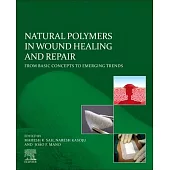Natural Polymers in Wound Healing and Repair: From Basic Concepts to Emerging Trends