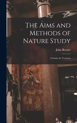 The Aims and Methods of Nature Study: a Guide for Teachers