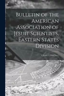 Bulletin of the American Association of Jesuit Scientists, Eastern States Division; v.36: no.1 (1958: Nov.)