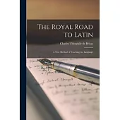 The Royal Road to Latin [microform]: a New Method of Teaching the Language