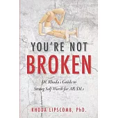 You’’re Not Broken: Dr. Rhoda’’s Guide to Strong Self Worth for AB/DLs