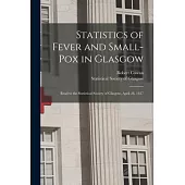 Statistics of Fever and Small-pox in Glasgow: Read to the Statistical Society of Glasgow, April 28, 1837