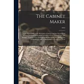 The Cabinet Maker: a Practical Guide to the Principles of Design, and the Economical and Sound Construction of Household Furniture, Furni