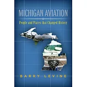Michigan Aviation: People and Places that Changed History
