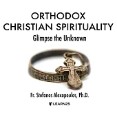 Orthodox Christian Spirituality: Glimpse the Unknown