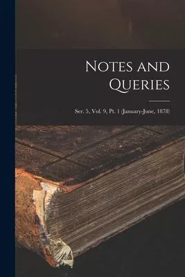 Notes and Queries; Ser. 5, Vol. 9, Pt. 1 (January-June, 1878)