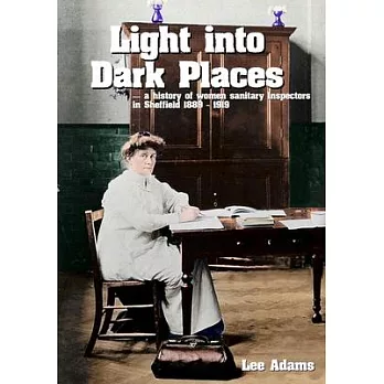 Light into Dark Places: A history of women sanitary Inspectors in Sheffield 1889 - 1919