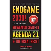 Endgame 2030!: The Truth about Bioweapon Covid-19, Agenda21 & The Great Reset - 2022-2050 - US Civil War - China - The Next World War