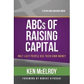 The ABCs of Raising Capital: Only Lazy People Use Their Own Money