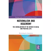 Nationalism and Hegemony: The Consolidation of the Nation in Social and Political Life